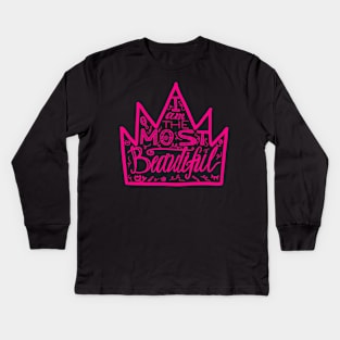 i am the most beautiful Kids Long Sleeve T-Shirt